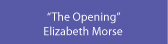 TheOpening,byElizabethMorse